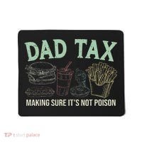 Dad Tax Making Sure It's Not Funny Fathers Day Mousepad thumb 0