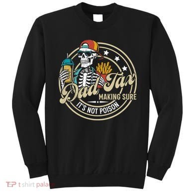 Dad Tax Making Sure Not Poison Sweatshirt