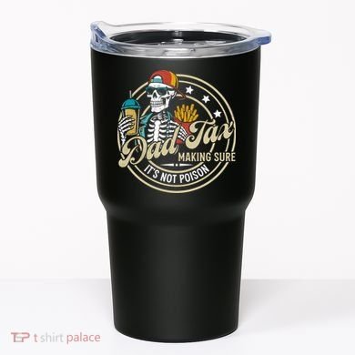 Dad Tax Making Sure Not Poison Tumbler