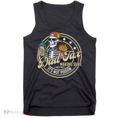 Dad Tax Making Sure Not Poison Tank Top