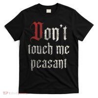 Don't Touch Me Peasant Funny Renaissance Festival T-Shirt thumb 0