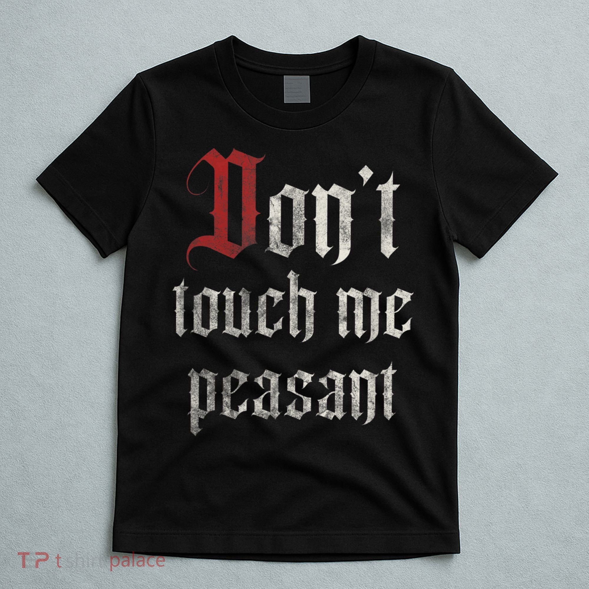 Don't Touch Me Peasant Funny Renaissance Festival T-Shirt