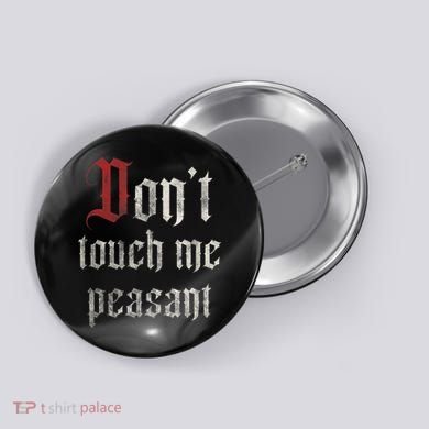 Don't Touch Me Peasant Funny Renaissance Festival Button