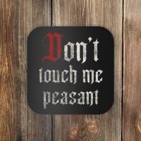 Don't Touch Me Peasant Funny Renaissance Festival Coaster thumb 0