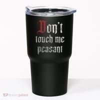 Don't Touch Me Peasant Funny Renaissance Festival Tumbler thumb 0