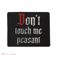 Don't Touch Me Peasant Funny Renaissance Festival Mousepad thumb 0