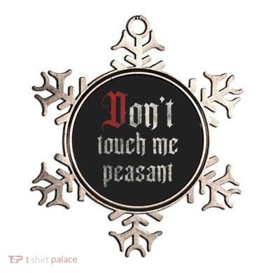 Don't Touch Me Peasant Funny Renaissance Festival Ornament