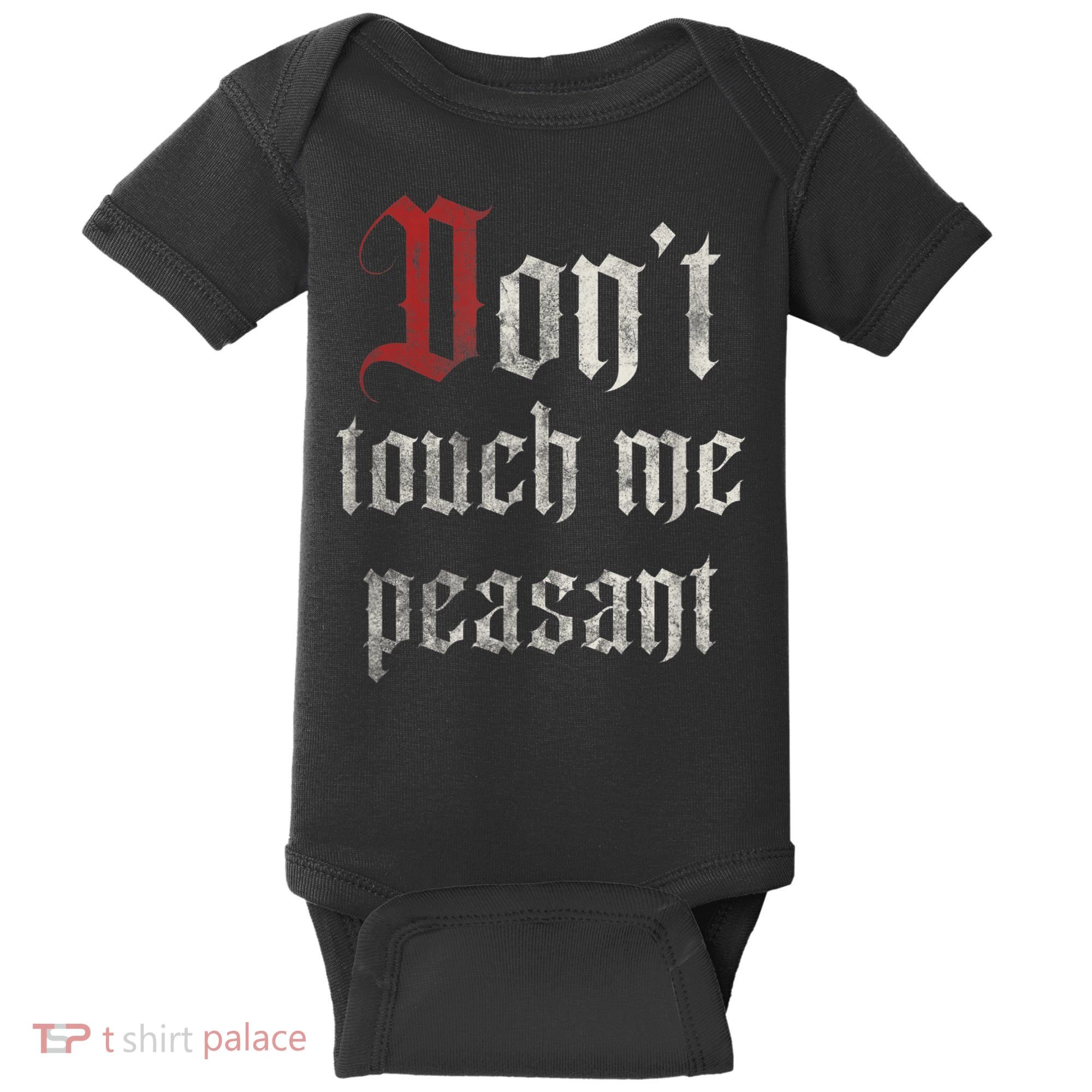 Don't Touch Me Peasant Funny Renaissance Festival Baby Bodysuit