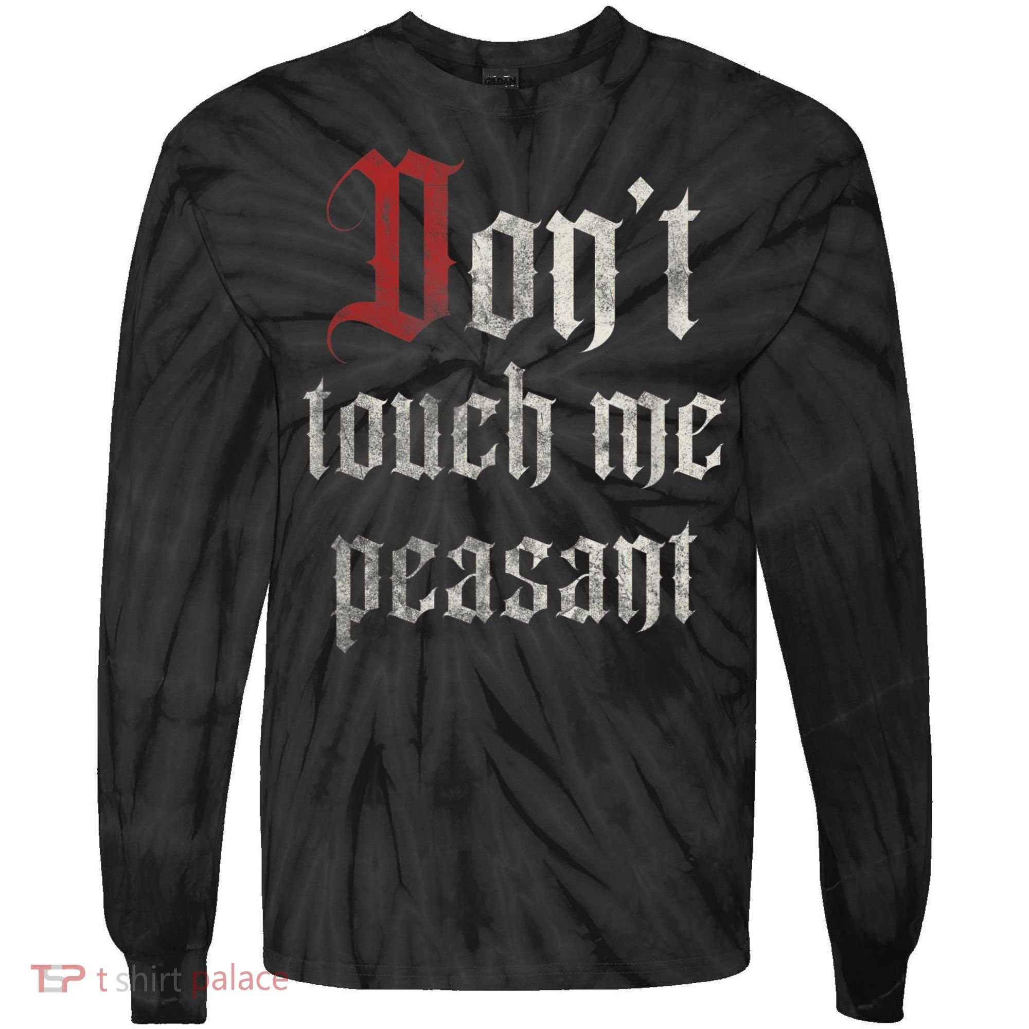 Don't Touch Me Peasant Funny Renaissance Festival Tie-Dye Long Sleeve Shirt