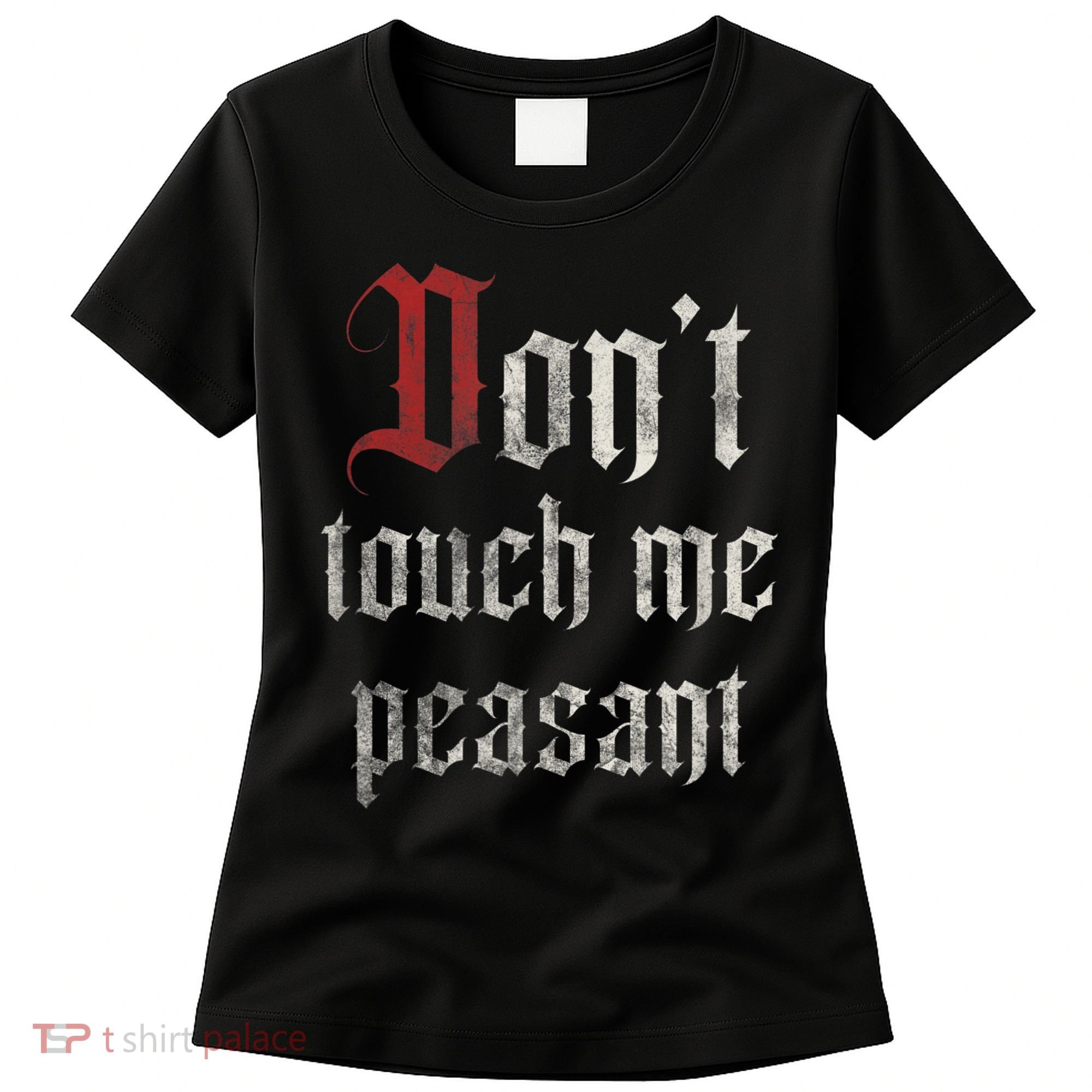 Don't Touch Me Peasant Funny Renaissance Festival Women's T-Shirt