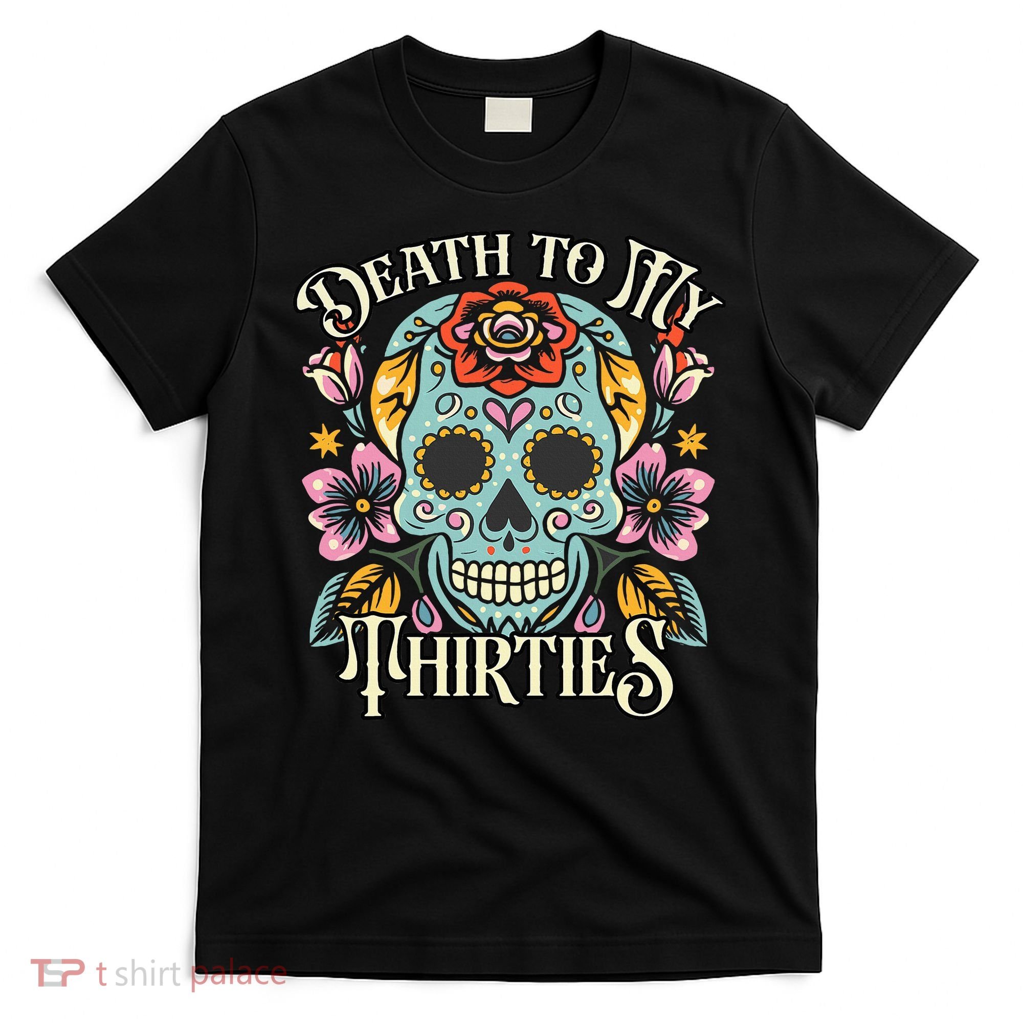Death To My Thirties Rip 30s Floral Skull 40th Birthday T-Shirt