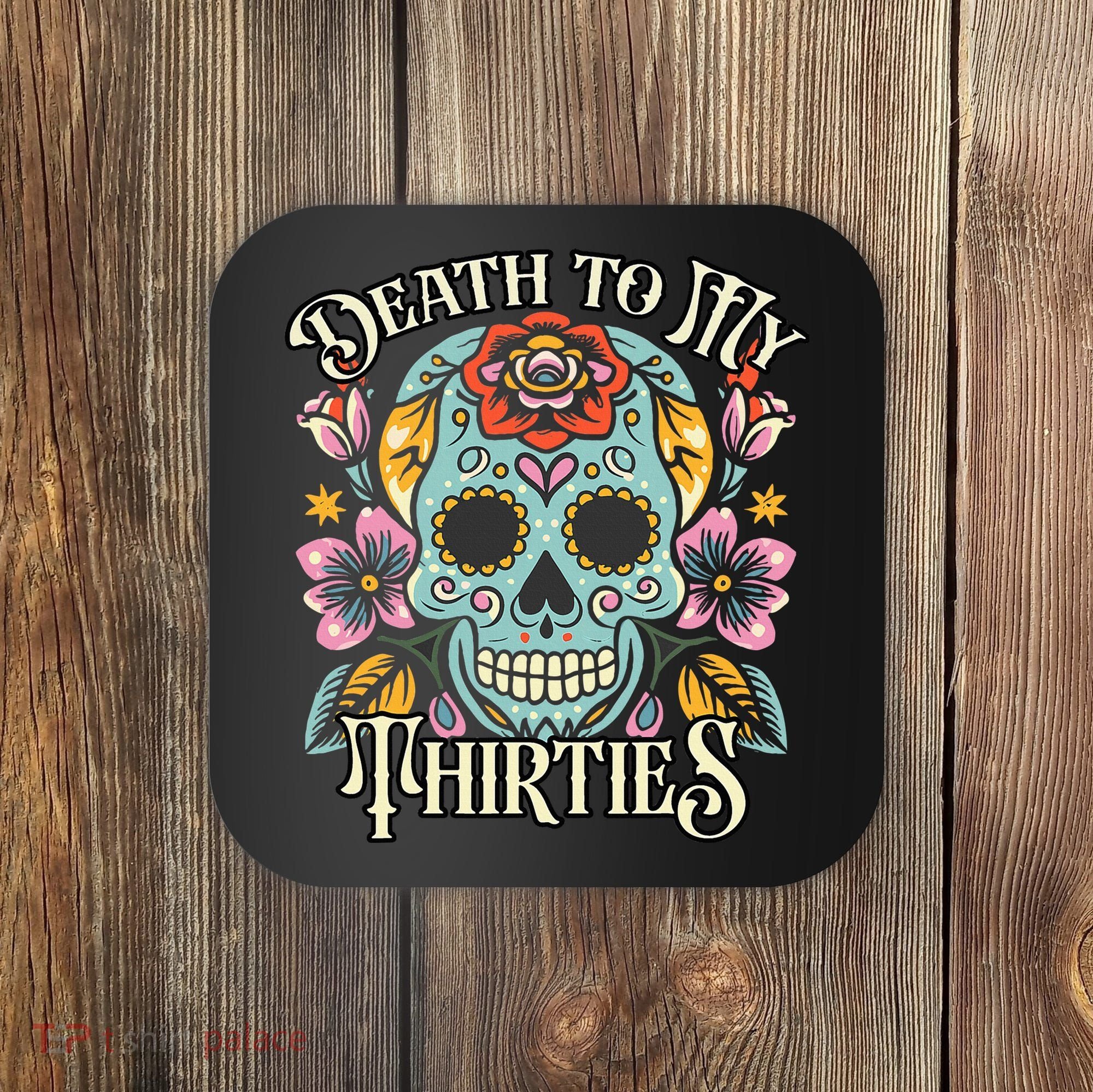 Death To My Thirties Rip 30s Floral Skull 40th Birthday Coaster