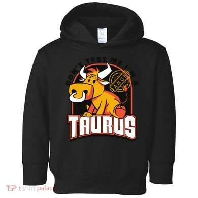 Don't Test Me I'm A Taurus Bull Birthday Gift Toddler Hoodie