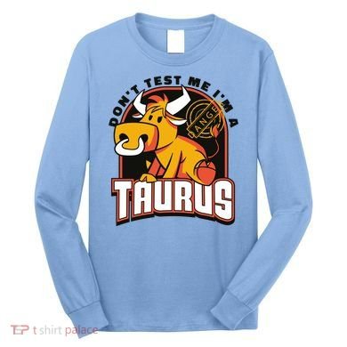 Don't Test Me I'm A Taurus Bull Birthday Gift Long Sleeve Shirt