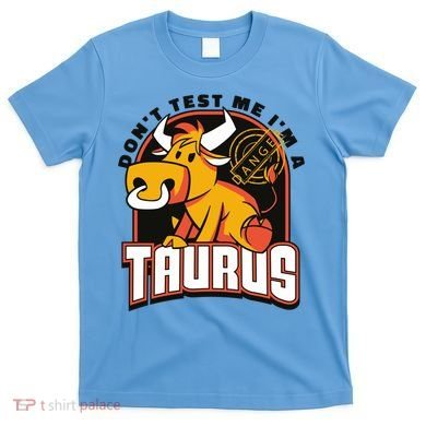 Don't Test Me I'm A Taurus Bull Birthday Gift T-Shirt