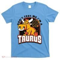 Don't Test Me I'm A Taurus Bull Birthday Gift T-Shirt thumb 0