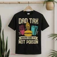 Dad Tax Making Sure It's Not Funny Father's Day T-Shirt thumb 2