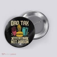 Dad Tax Making Sure It's Not Funny Father's Day Button thumb 0