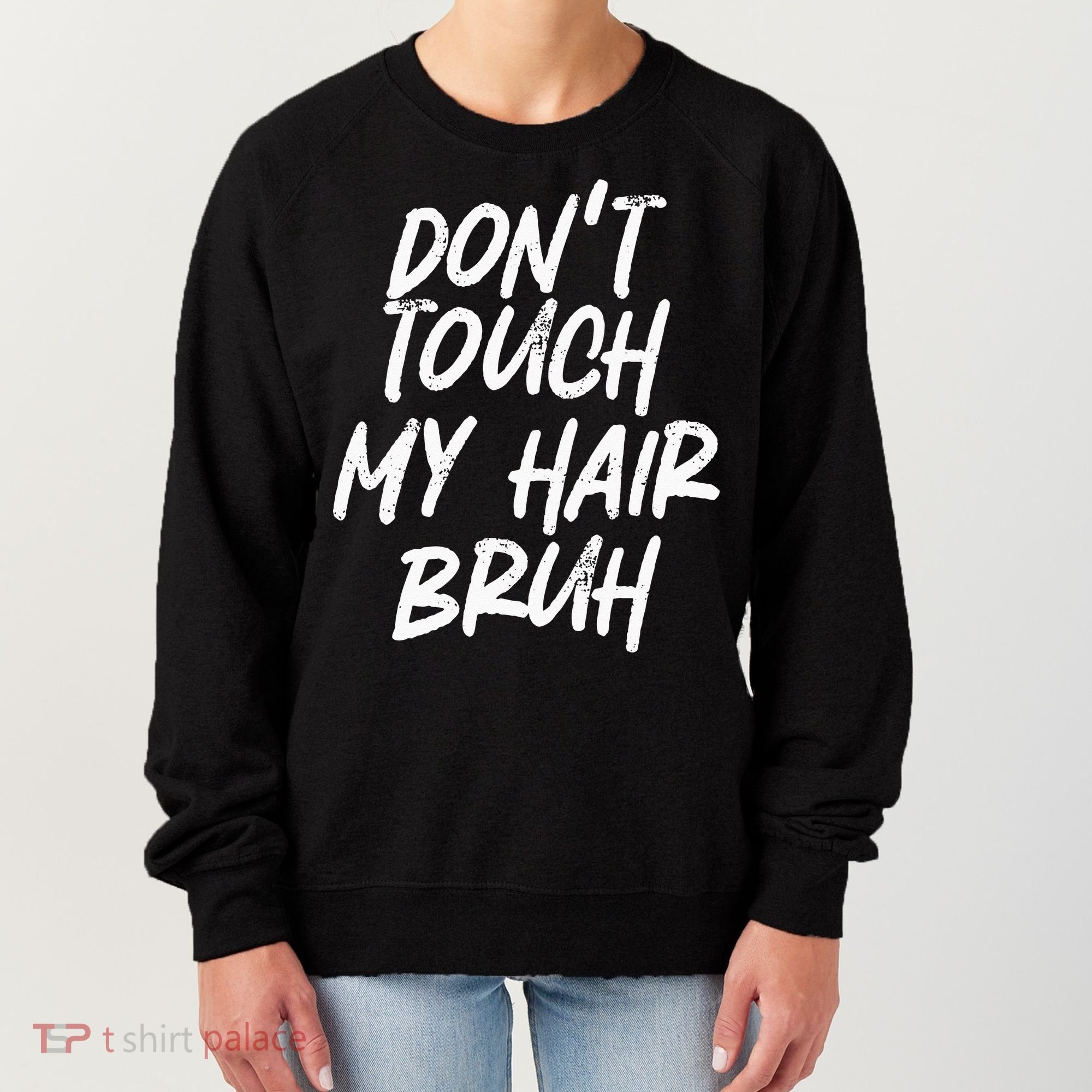 Dont Touch My Hair Bruh Funny Djoke Saying Women's Sweatshirt