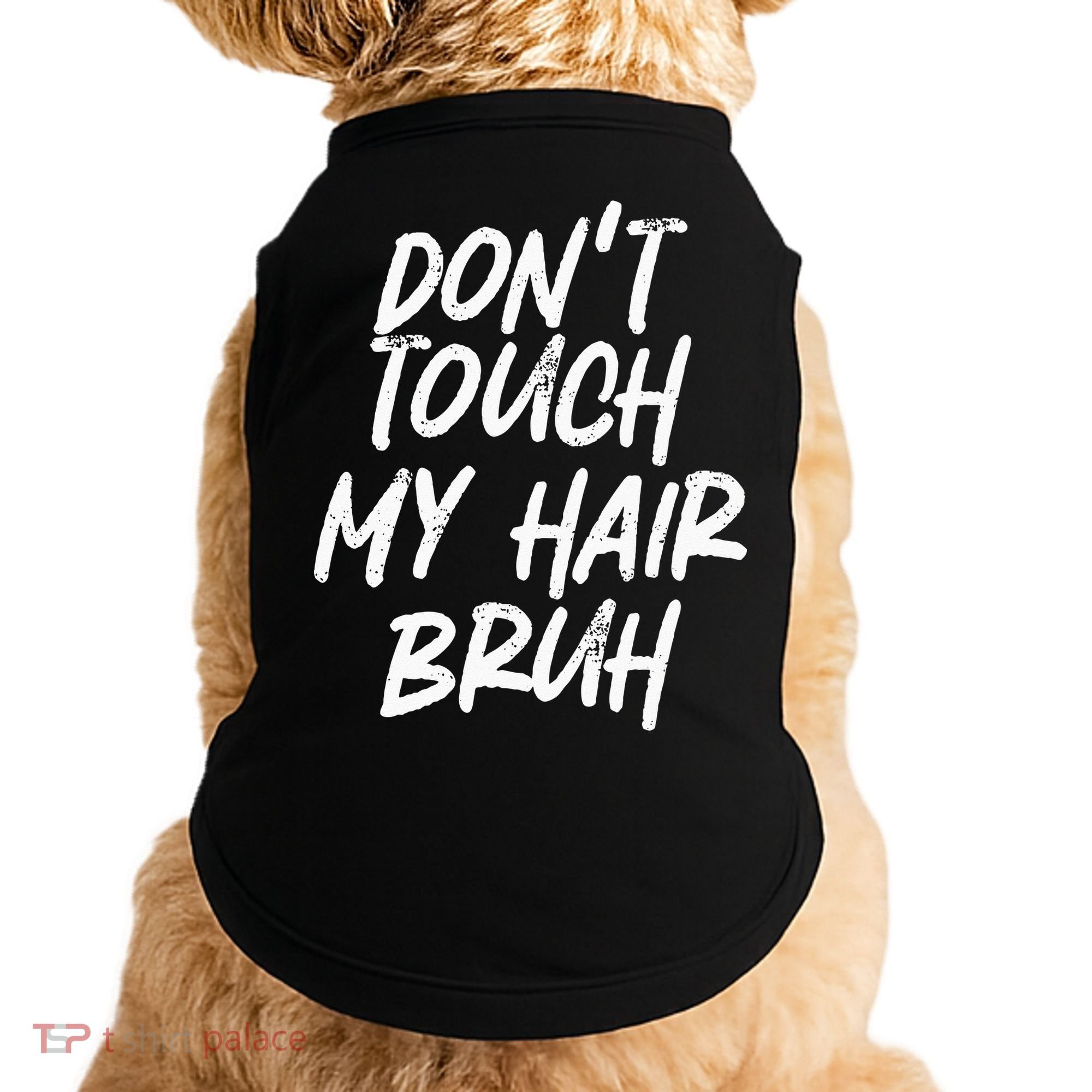 Dont Touch My Hair Bruh Funny Djoke Saying Doggie Tank