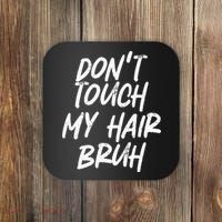 Dont Touch My Hair Bruh Funny Djoke Saying Coaster thumb 0