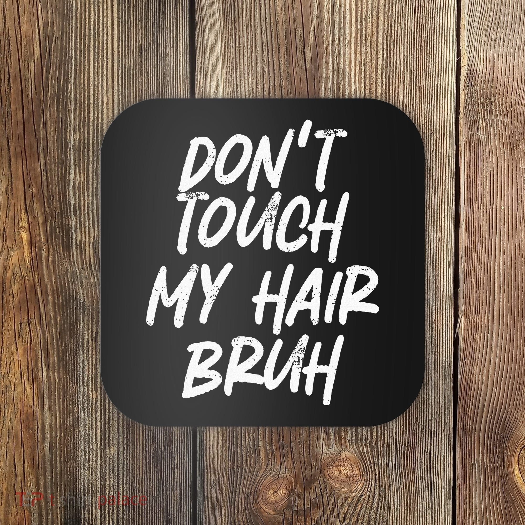 Dont Touch My Hair Bruh Funny Djoke Saying Coaster
