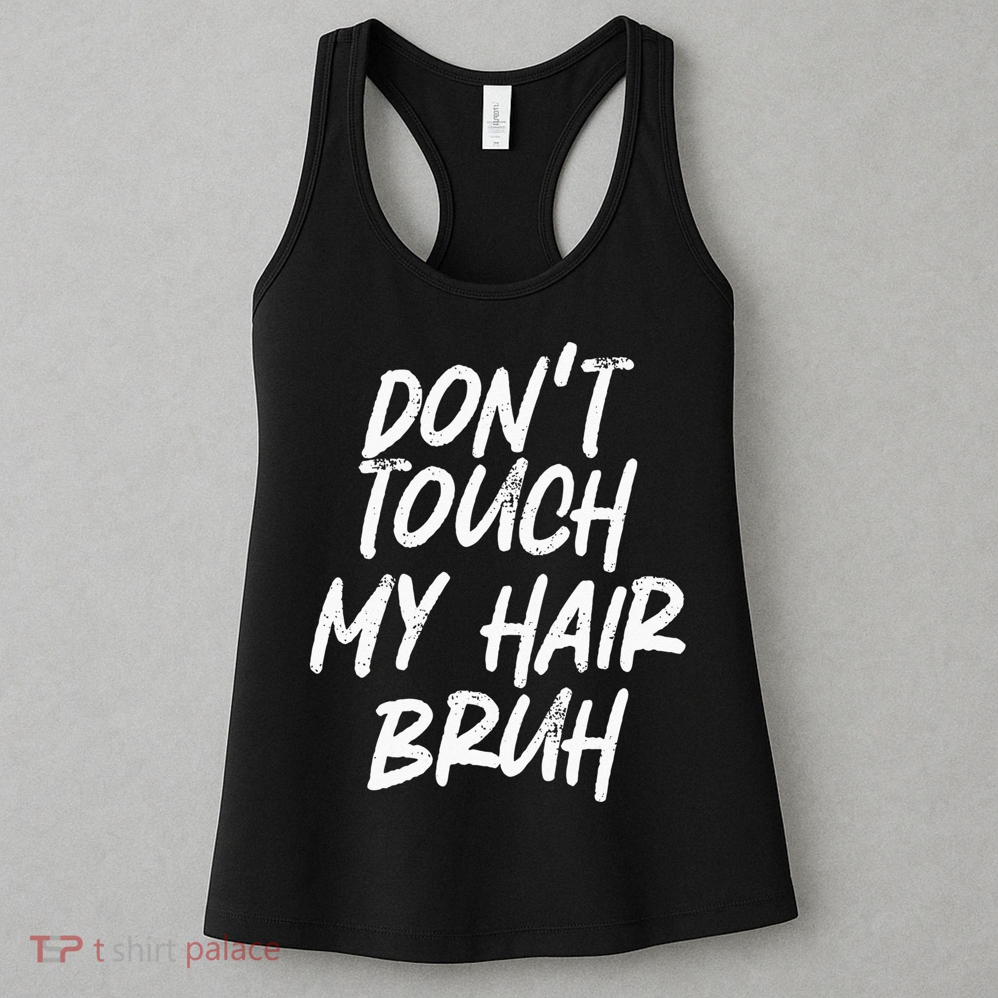 Dont Touch My Hair Bruh Funny Djoke Saying Women's Tank Top
