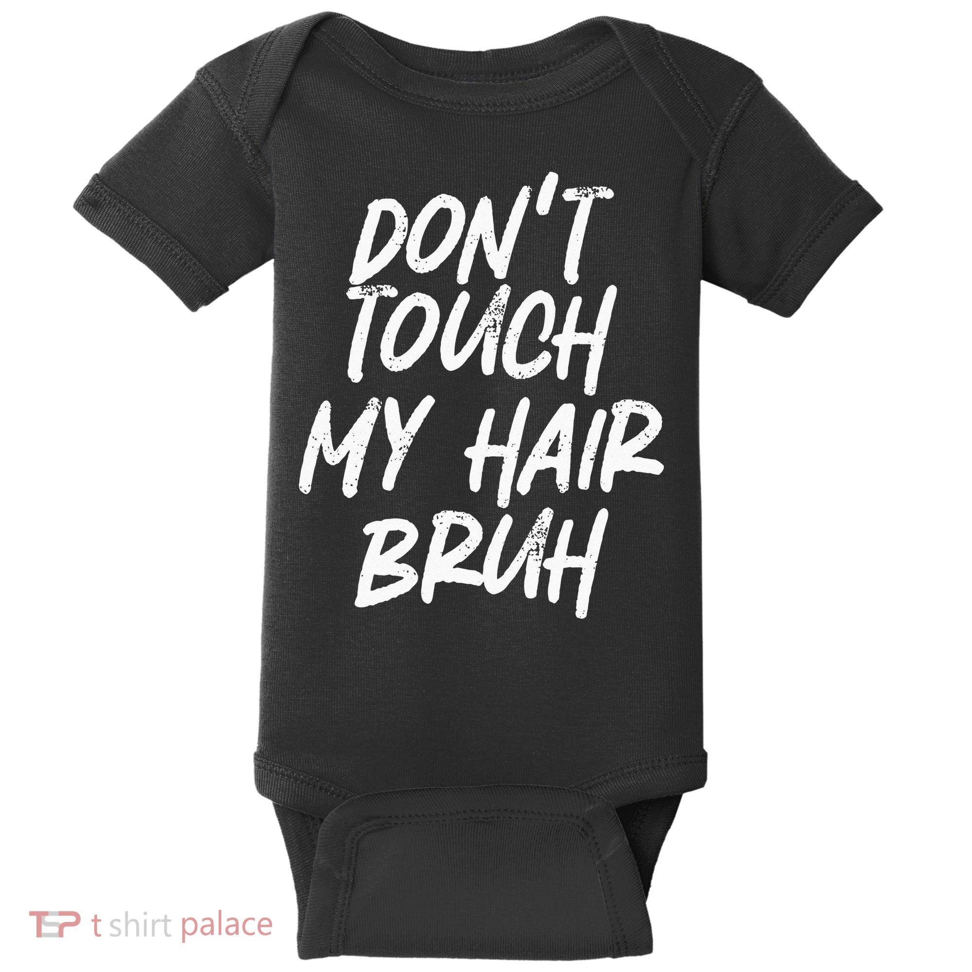Dont Touch My Hair Bruh Funny Djoke Saying Baby Bodysuit
