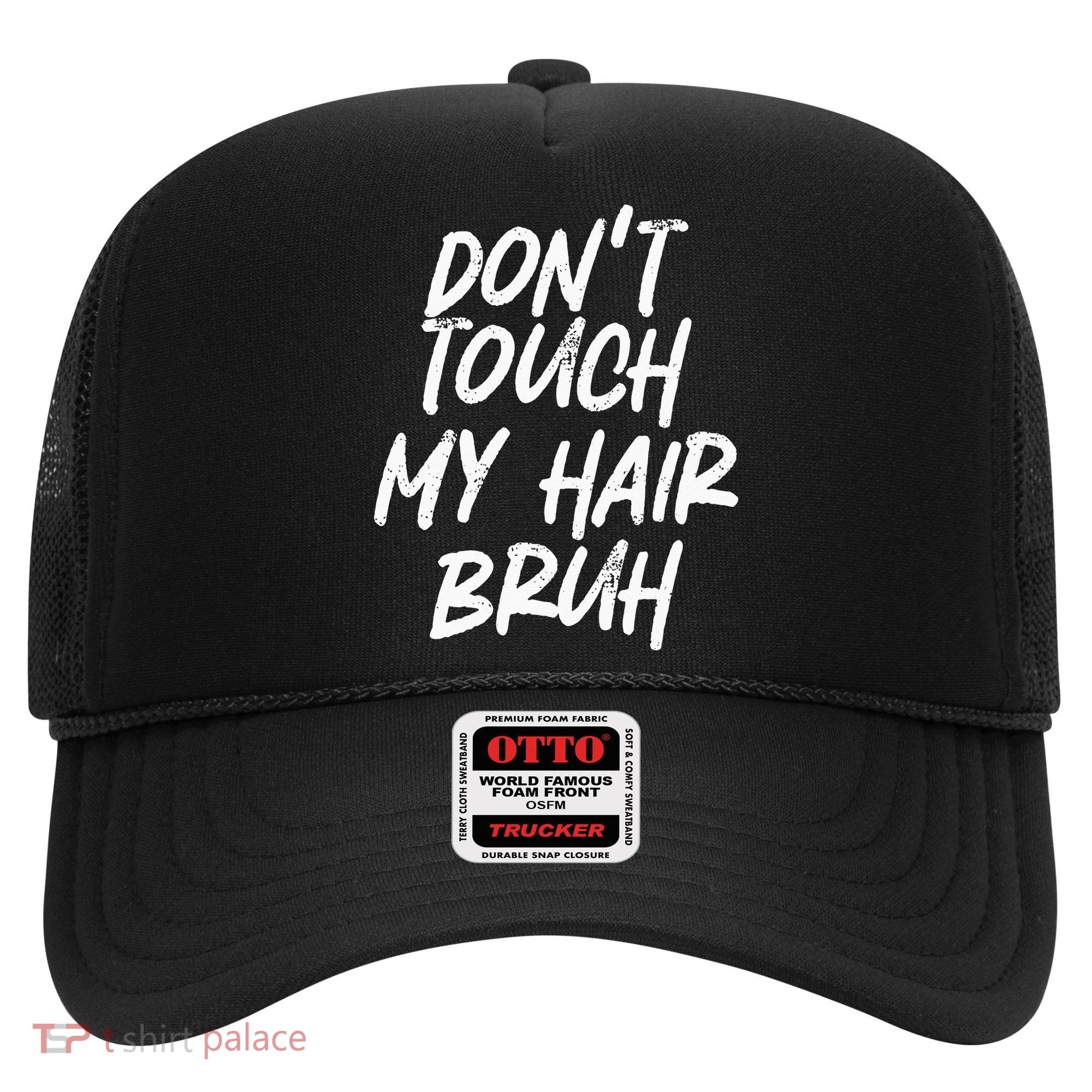Dont Touch My Hair Bruh Funny Djoke Saying Hat