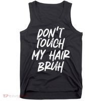 Dont Touch My Hair Bruh Funny Djoke Saying Tank Top thumb 0