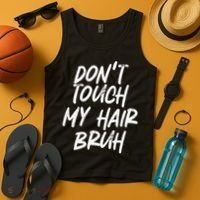 Dont Touch My Hair Bruh Funny Djoke Saying Tank Top thumb 4