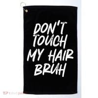 Dont Touch My Hair Bruh Funny Djoke Saying Golf Towel thumb 0