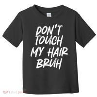 Dont Touch My Hair Bruh Funny Djoke Saying Toddler T-Shirt thumb 0