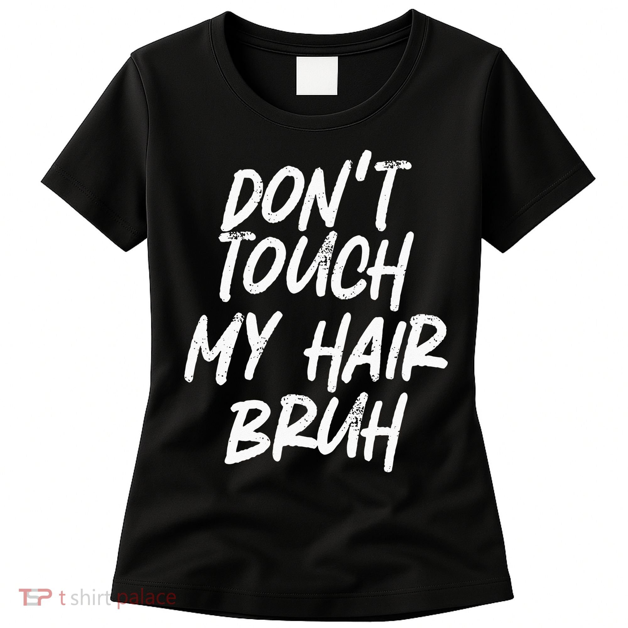 Dont Touch My Hair Bruh Funny Djoke Saying Women's T-Shirt
