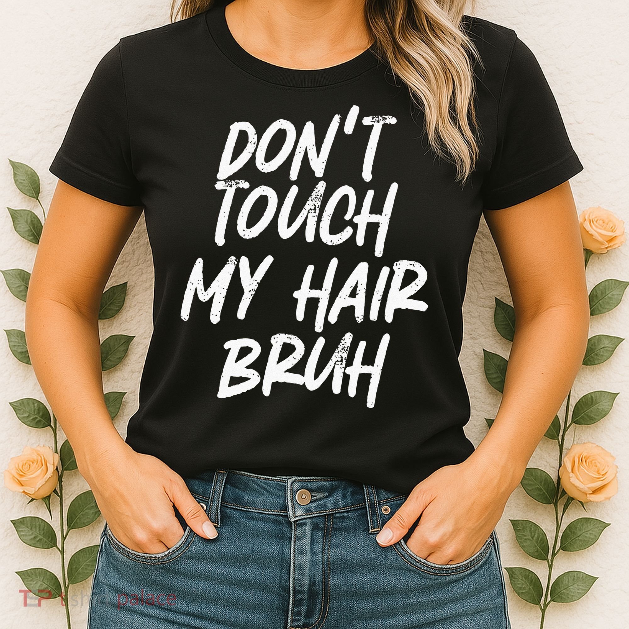 Dont Touch My Hair Bruh Funny Djoke Saying Women's T-Shirt