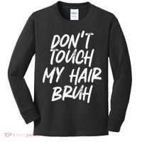 Dont Touch My Hair Bruh Funny Djoke Saying Kids Long Sleeve Shirt thumb 0