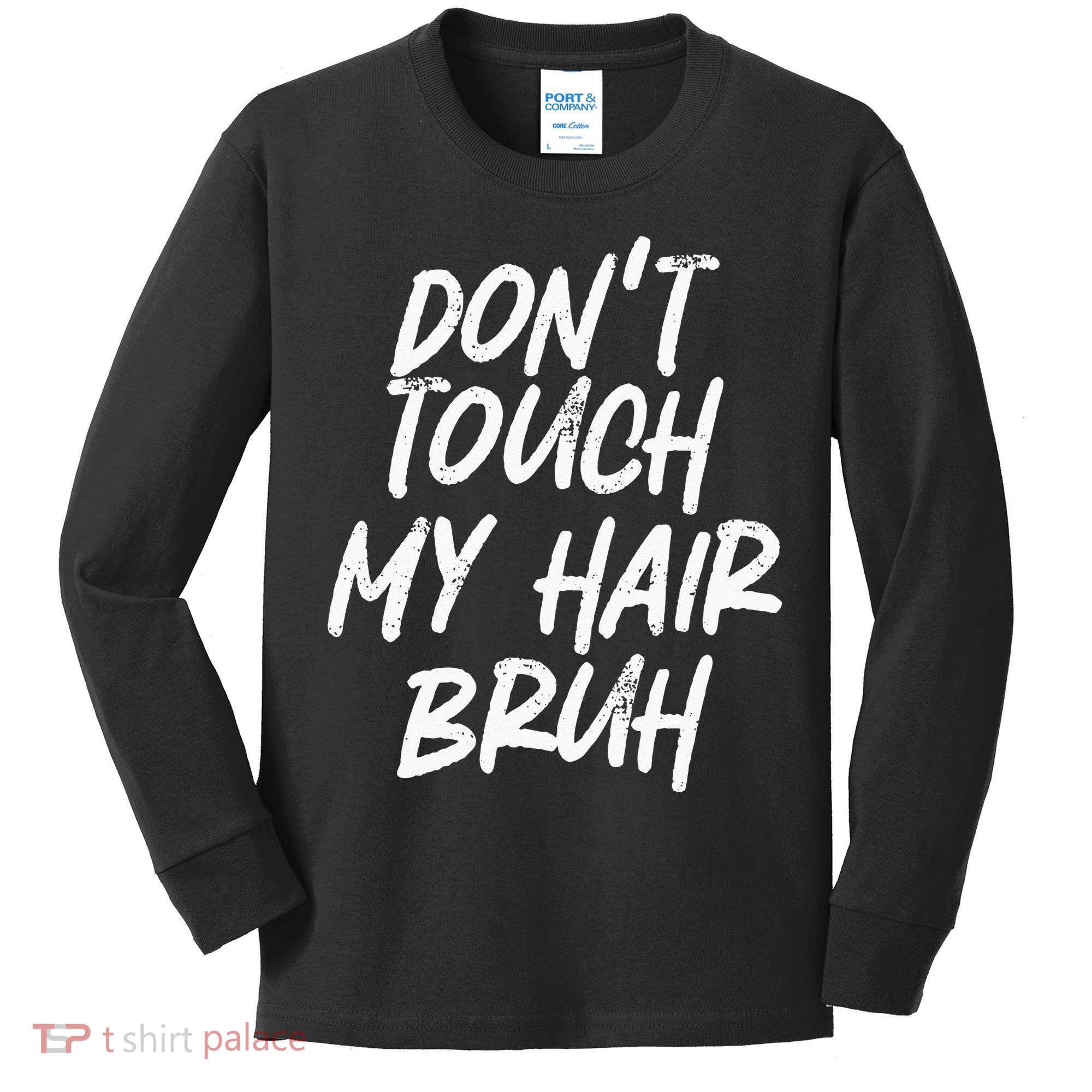 Dont Touch My Hair Bruh Funny Djoke Saying Kids Long Sleeve Shirt