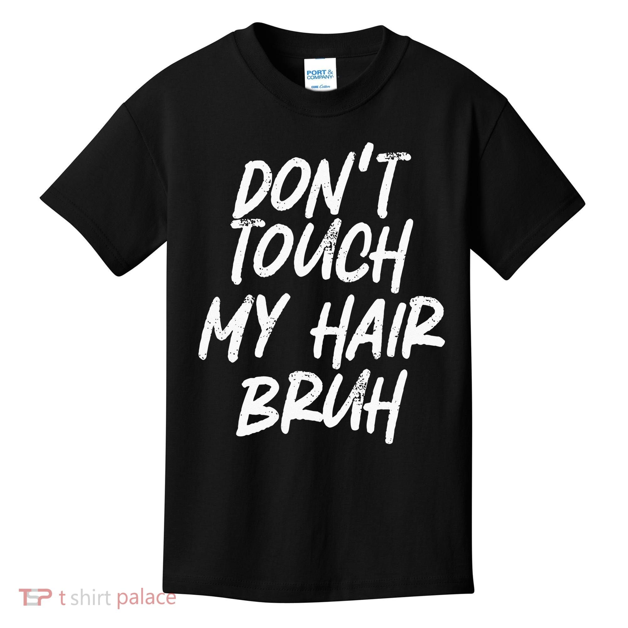 Dont Touch My Hair Bruh Funny Djoke Saying Kids T-Shirt