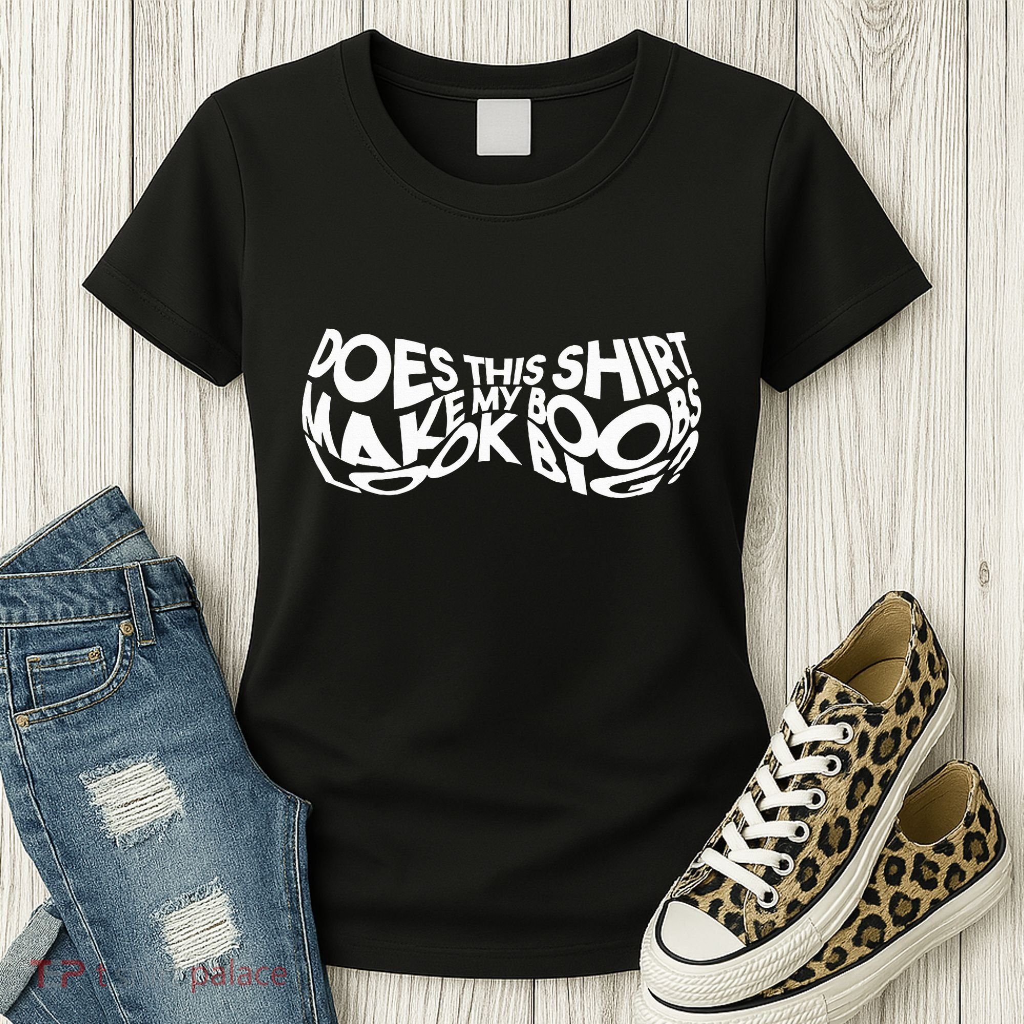 Does This Make My Boobs Look Big Funny Novelty Women's T-Shirt