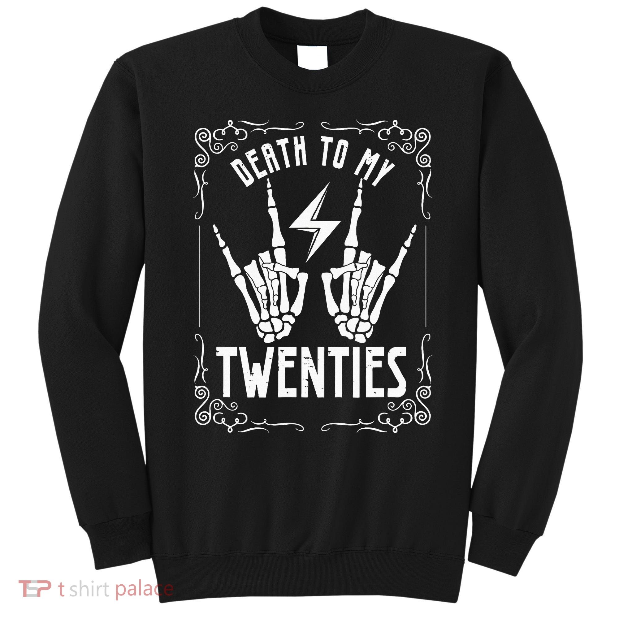 Death To My Twenties 20s 30th Birthday 30 Years Old Skeleton Sweatshirt