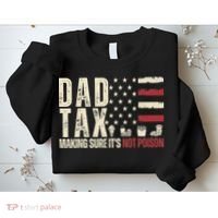 Dad Tax Making Sure It's Not Usa Flag Daddy Tax Sweatshirt thumb 2