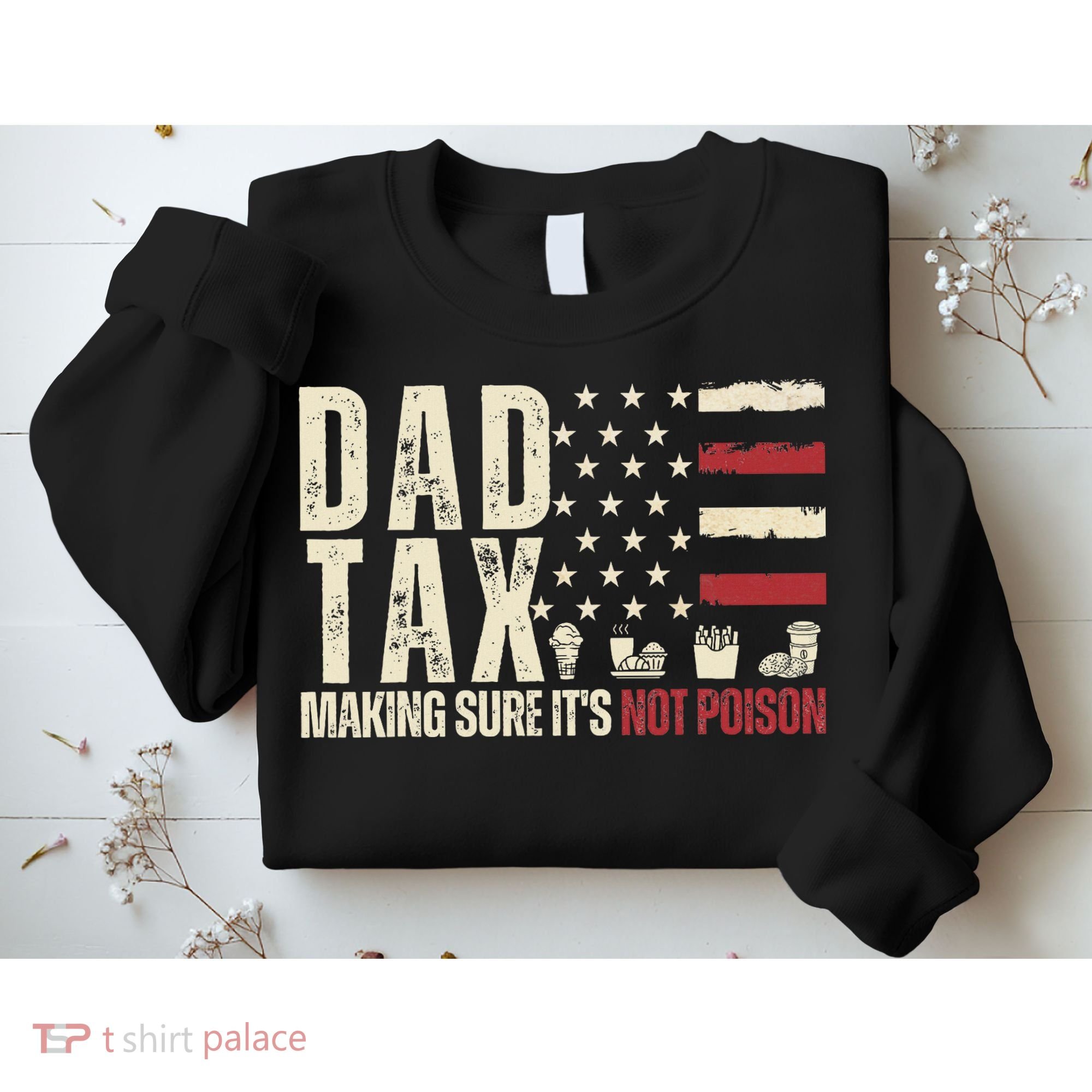 Dad Tax Making Sure It's Not Usa Flag Daddy Tax Sweatshirt
