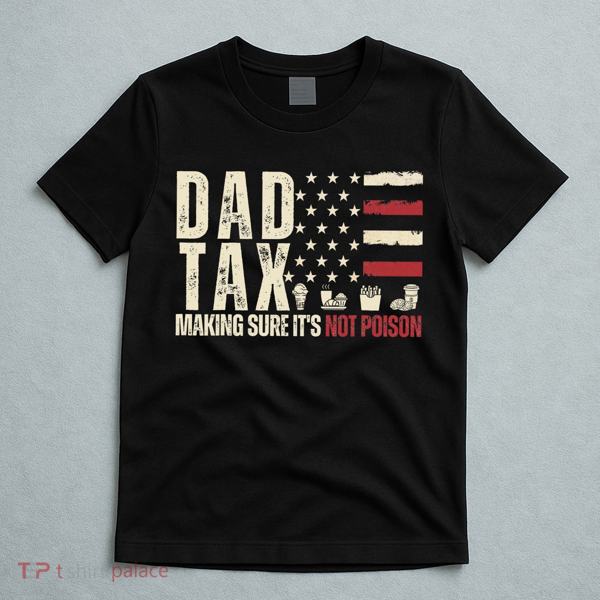 Dad Tax Making Sure It's Not Usa Flag Daddy Tax T-Shirt