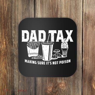Dad Tax Making Sure ItS Not Coaster