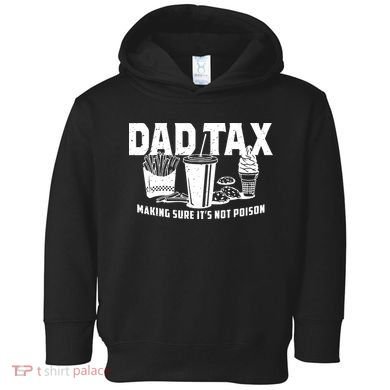Dad Tax Making Sure ItS Not Toddler Hoodie