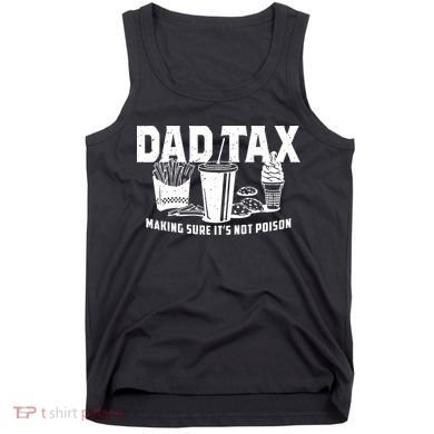 Dad Tax Making Sure ItS Not Tank Top