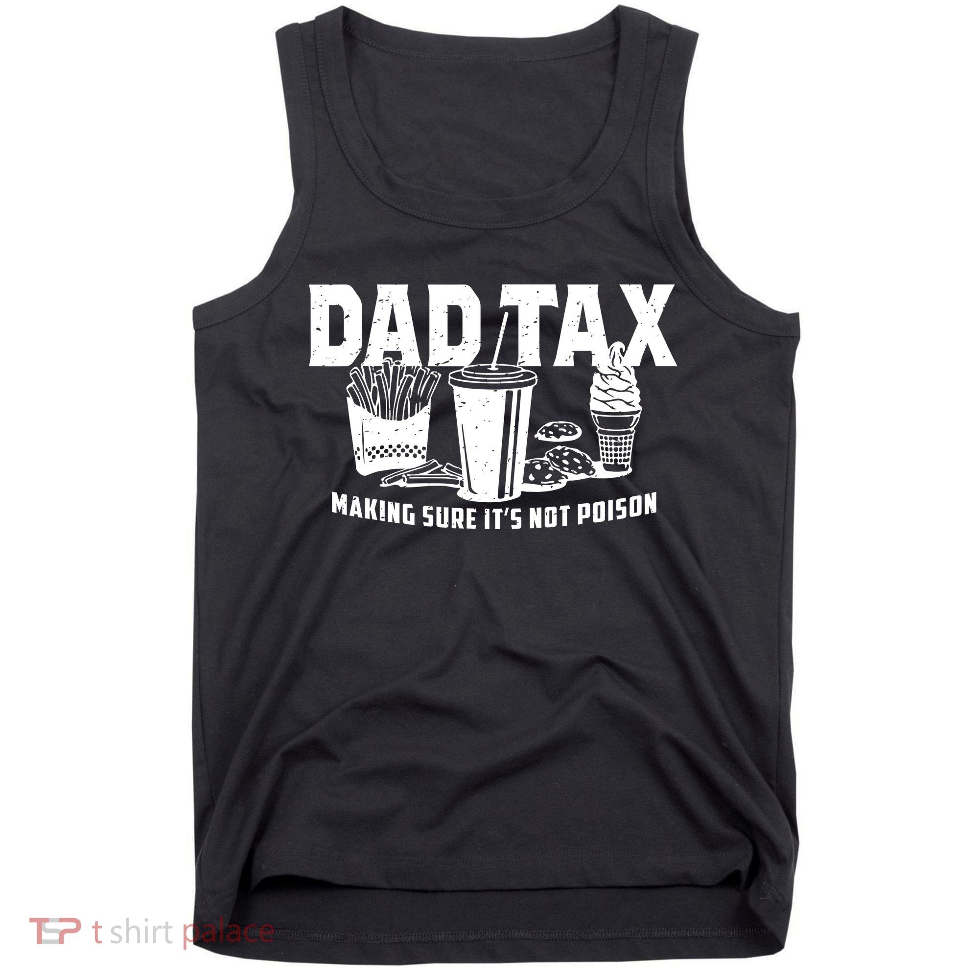 Dad Tax Making Sure ItS Not Tank Top