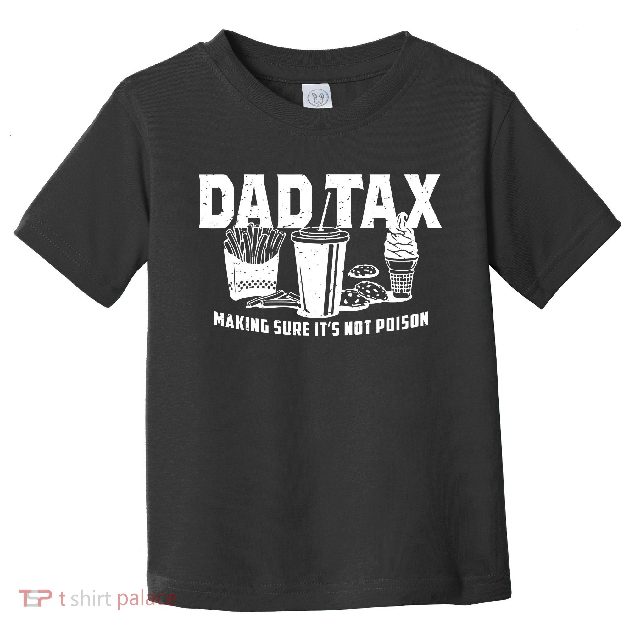 Dad Tax Making Sure ItS Not Toddler T-Shirt