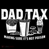 Dad Tax Making Sure ItS Not Toddler T-Shirt thumb 4