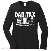 Dad Tax Making Sure ItS Not Women's Long Sleeve Shirt thumb 0